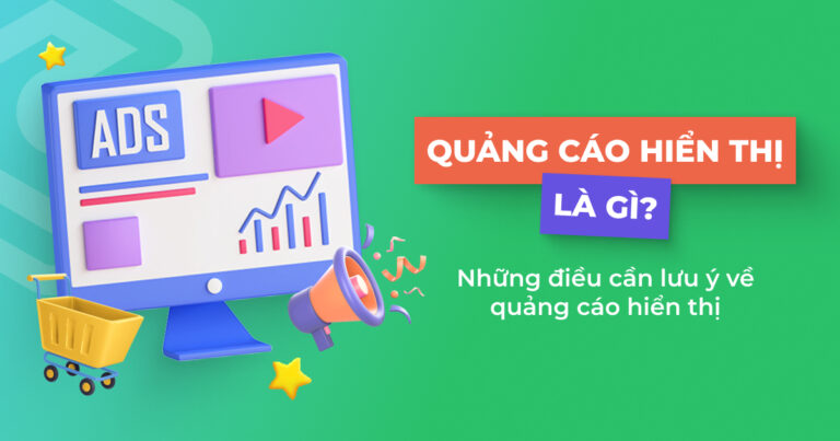 Quảng cáo hiển thị là gì? Những điều cần lưu ý về quảng cáo hiển thị